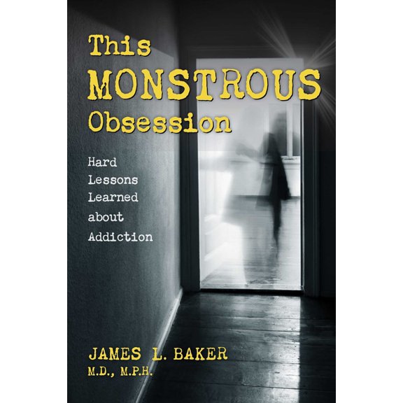 This Monstrous Obsession: Hard Lessons Learned about Addiction, (Hardcover)