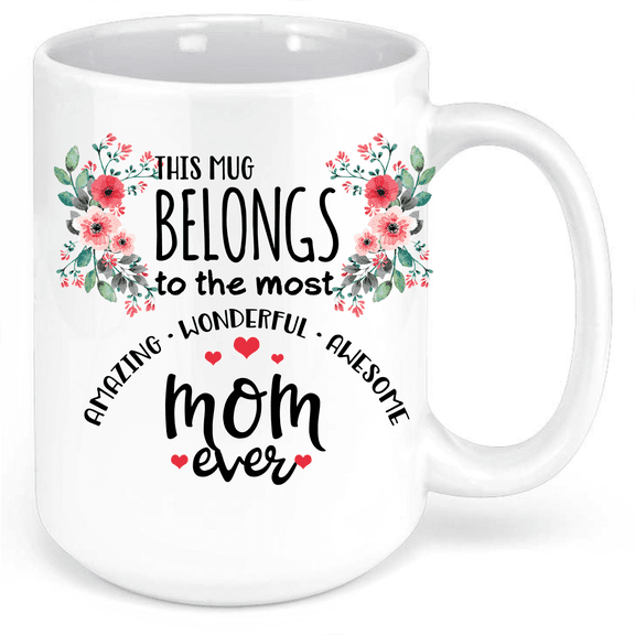 This Mug Belongs To The Most Amazing Wonderful Awesome Mom Ever 15 fl. oz. Novelty Ceramic Coffee Mug. a Coffee Mug