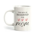 thumbnail image 1 of This Mug is Reserved for Mom 11oz Plastic Coffee Mug, 1 of 3