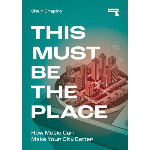 This Must Be the Place: How Music Can Make Your City Better, (Paperback)