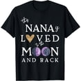 thumbnail image 1 of This Nana Is Loved To The Moon And Back Grandma Women T-Shirt, 1 of 4