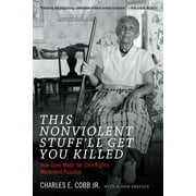 CHARLES E COBB This Nonviolent Stuff'll Get You Killed : How Guns Made the Civil Rights Movement Possible (Paperback)