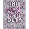 thumbnail image 1 of This Nurse Is Off Duty - Nurse Coloring Book For Adults: A Humorous Snarky & Unique Adult Coloring Book for Registered Nurses (Paperback), 1 of 1