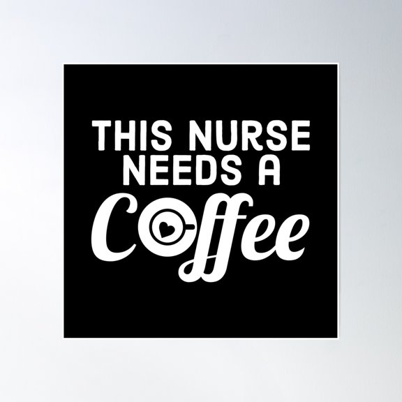 This Nurse Needs A Coffee - Nurse Quotes Poster Wall Art, Modern Wall Decor, 24x24 UNFRAMED