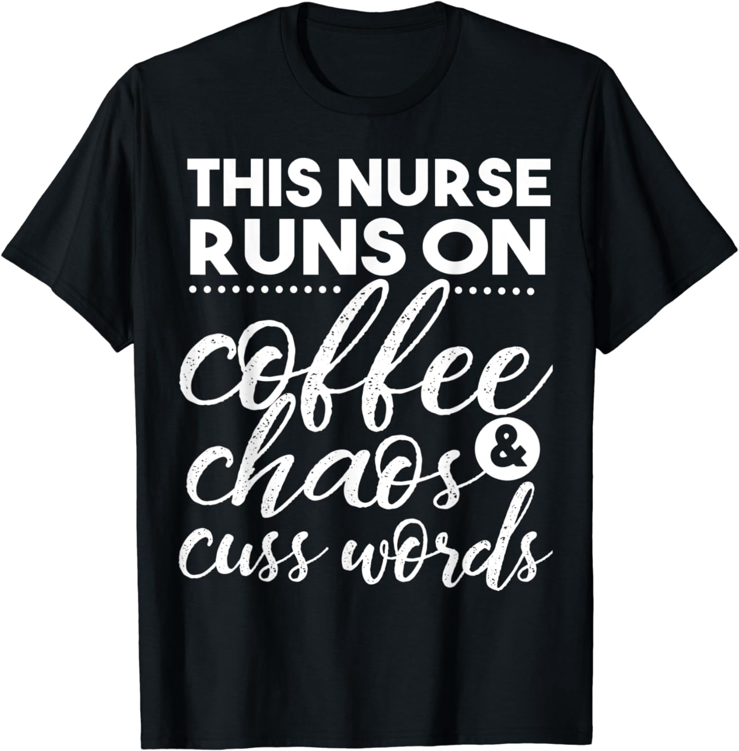 This Nurse Runs on Coffee Chaos and Cuss Words Shirt Nursing - Walmart.com
