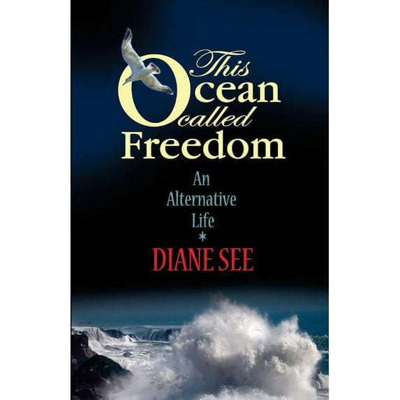 This Ocean Called Freedom: An Alternative Life (Paperback) by Ted Cabarga, Diane See