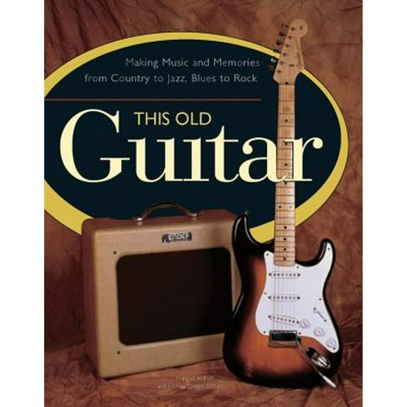 Pre-Owned This Old Guitar: Making Music and Memories from Country to Jazz, Blues to Rock (Hardcover) 0785828419 9780785828419