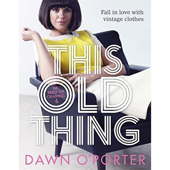 Pre-Owned This Old Thing: Fall in Love with Vintage Clothes by Dawn O'Porter