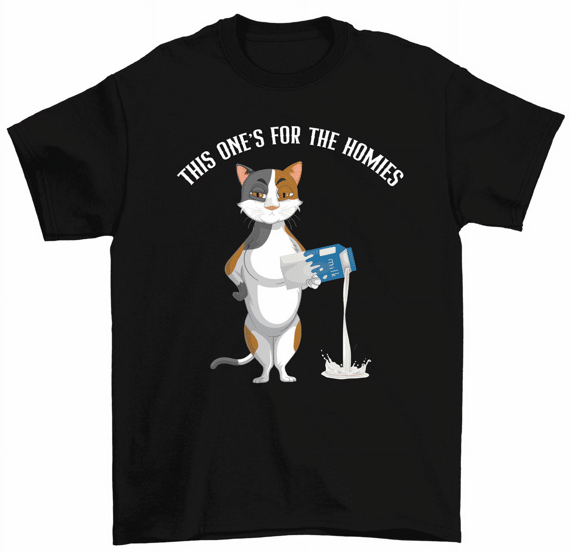 This One s For The Homies T Shirt Cat Spilling Milk Funny Kitty Cat Lovers Tees Walmart