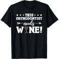 thumbnail image 1 of This Orthodontist Needs Wine Orthodontic T-Shirt, 1 of 4