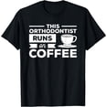 thumbnail image 1 of This Orthodontist Runs On Coffee Orthodontic T-Shirt, 1 of 4