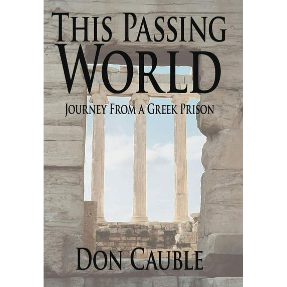 This Passing World: Journey From a Greek Prison Hardcover Don Cauble
