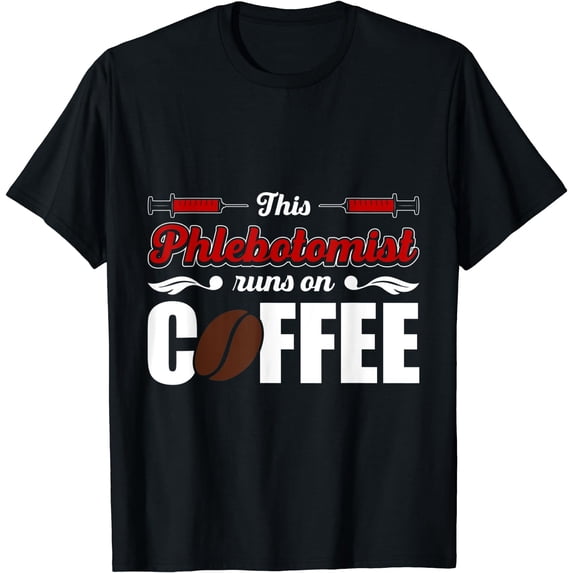 This Phlebotomist runs on Coffee T-Shirt Black Large