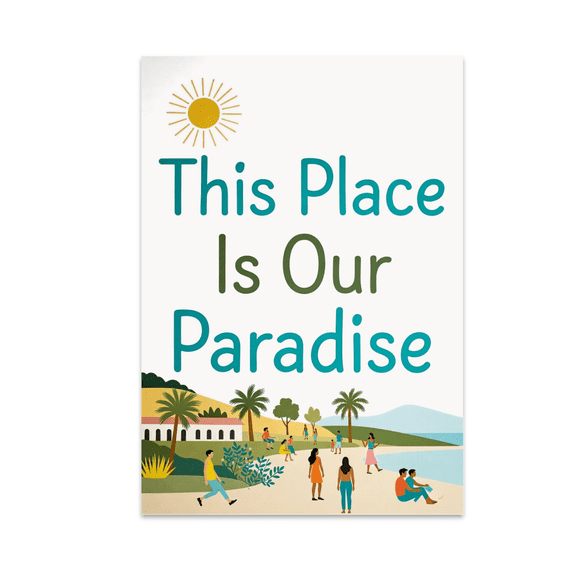 This Place Is Our Paradise - Community Love - 13x19 Poster Print
