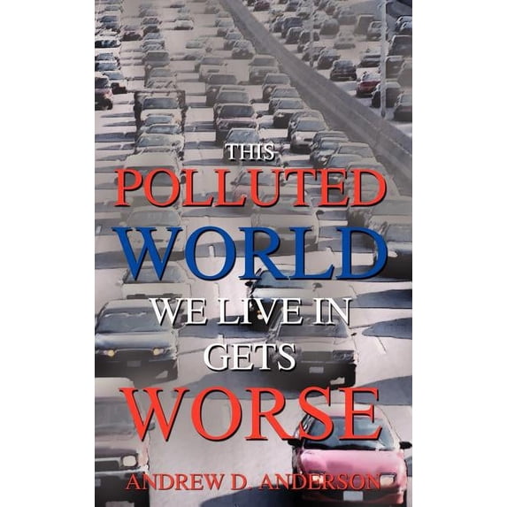 This Polluted World We Live In Gets Worse (Hardcover)