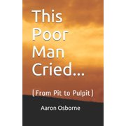 This Poor Man Cried... From Pit to Pulpit Paperback
