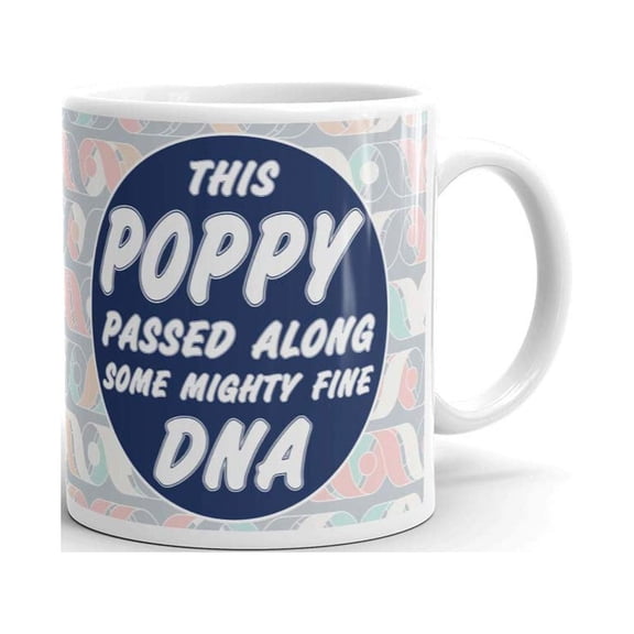 This Poppy Passed Along Some Mighty Fine DNA Coffee Tea Ceramic Mug Office Work Cup Gift 11 oz