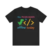 This Programmer is Offline Today T-Shirt / Computer Humor T-Shirt | eBay