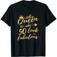 thumbnail image 1 of This Queen Makes 50 Look Fabulous 50Th Birthday Shirt Women T-Shirt Black Large, 1 of 5