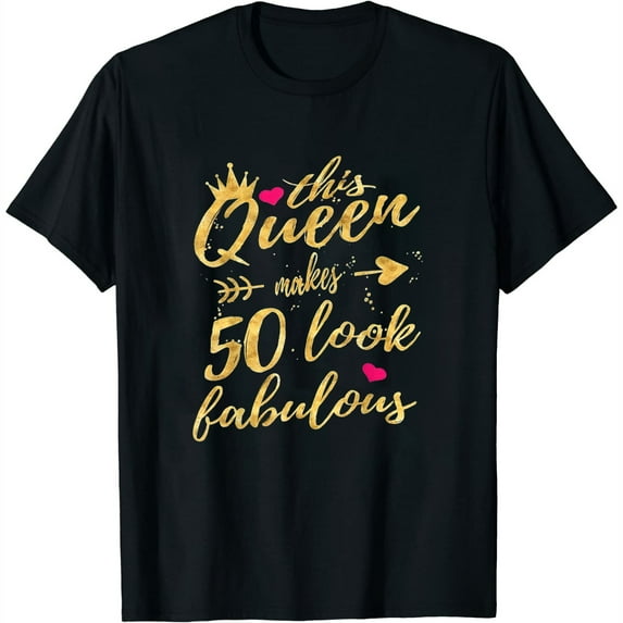 This Queen Makes 50 Look Fabulous 50Th Birthday Shirt Women T-Shirt Black Large