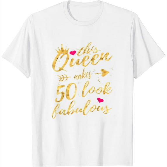 This Queen Makes 50 Look Fabulous 50Th Birthday Shirt Women T-Shirt White Large