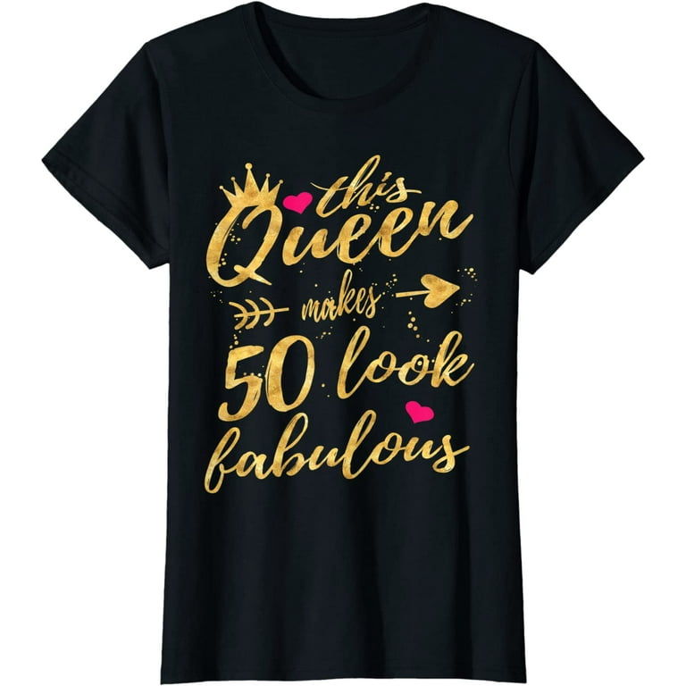 This Queen Makes 50 Look Fabulous 50th Birthday Shirt Women This Queen Makes 50 Look Fabulous 50th Birthday Shirt Women