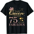 thumbnail image 1 of This Queen Makes 75 Look Fabulous 75th Birthday Queen B-day T-Shirt100% cotton, 1 of 5