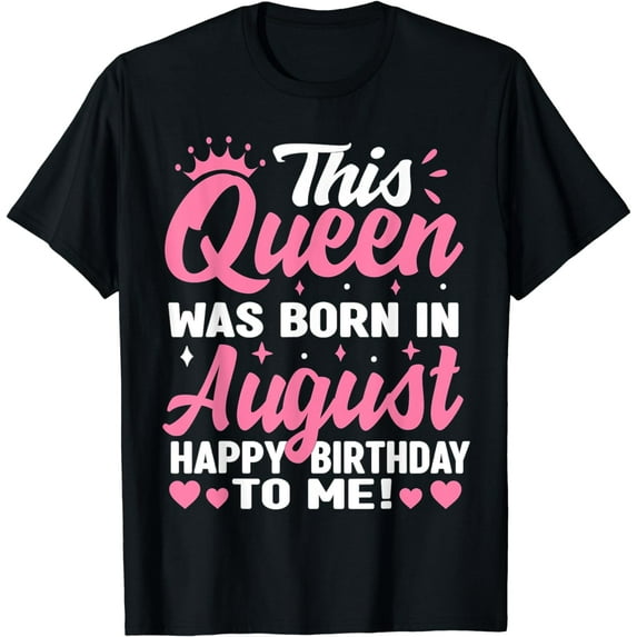 This Queen Was Born In August Birthday Shirts Women Girls T-Shirt