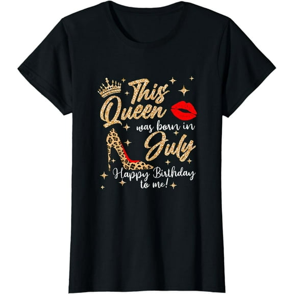 This Queen Was Born In July Happy Birthday To Me T-Shirt