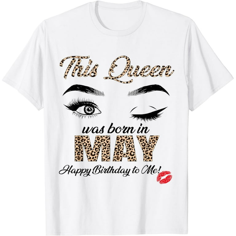 A Queen Was Born On May Happy Birthday To Me Shirt A Queen Was Born On May Happy Birthday To Me Shirt