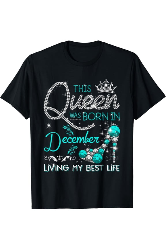 This Queen Was Born in December Living My best Life Gifts T-Shirt