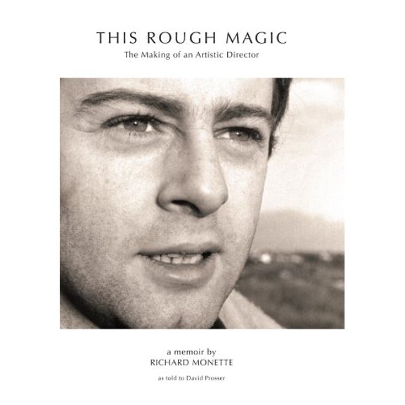 Pre-Owned This Rough Magic: The Making of an Artistic Director - a memoir by Richard Monette, 9780973050912, 0973050918, Hardcover, 1 edition