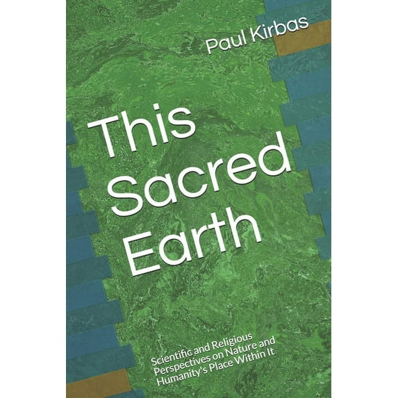 This Sacred Earth: Scientific and Religious Perspectives on Nature and Humanity's Place Within It, (Paperback)