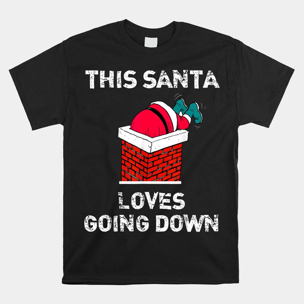 This Santa Loves Going Down Funny Christmas Unisex TShirt