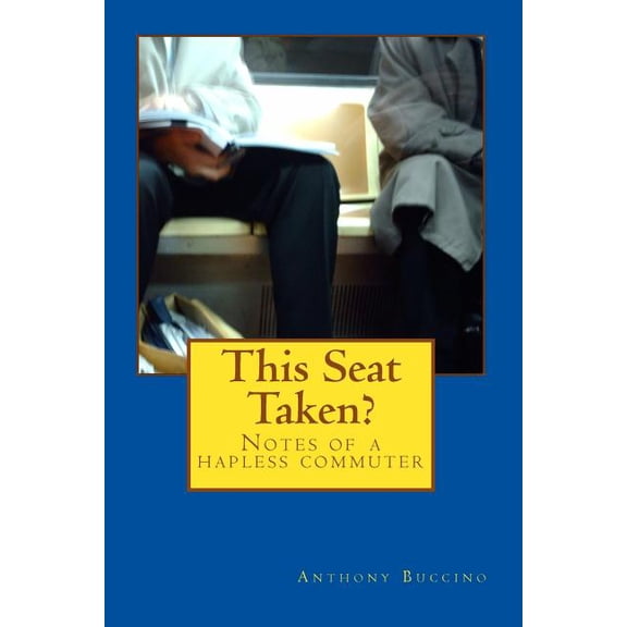 This Seat Taken?: Notes of a Hapless Commuter