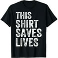 thumbnail image 1 of This Shirt Saves Lives T-Shirt, 1 of 4