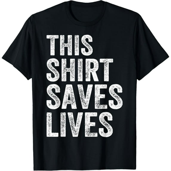 This Shirt Saves Lives T-Shirt