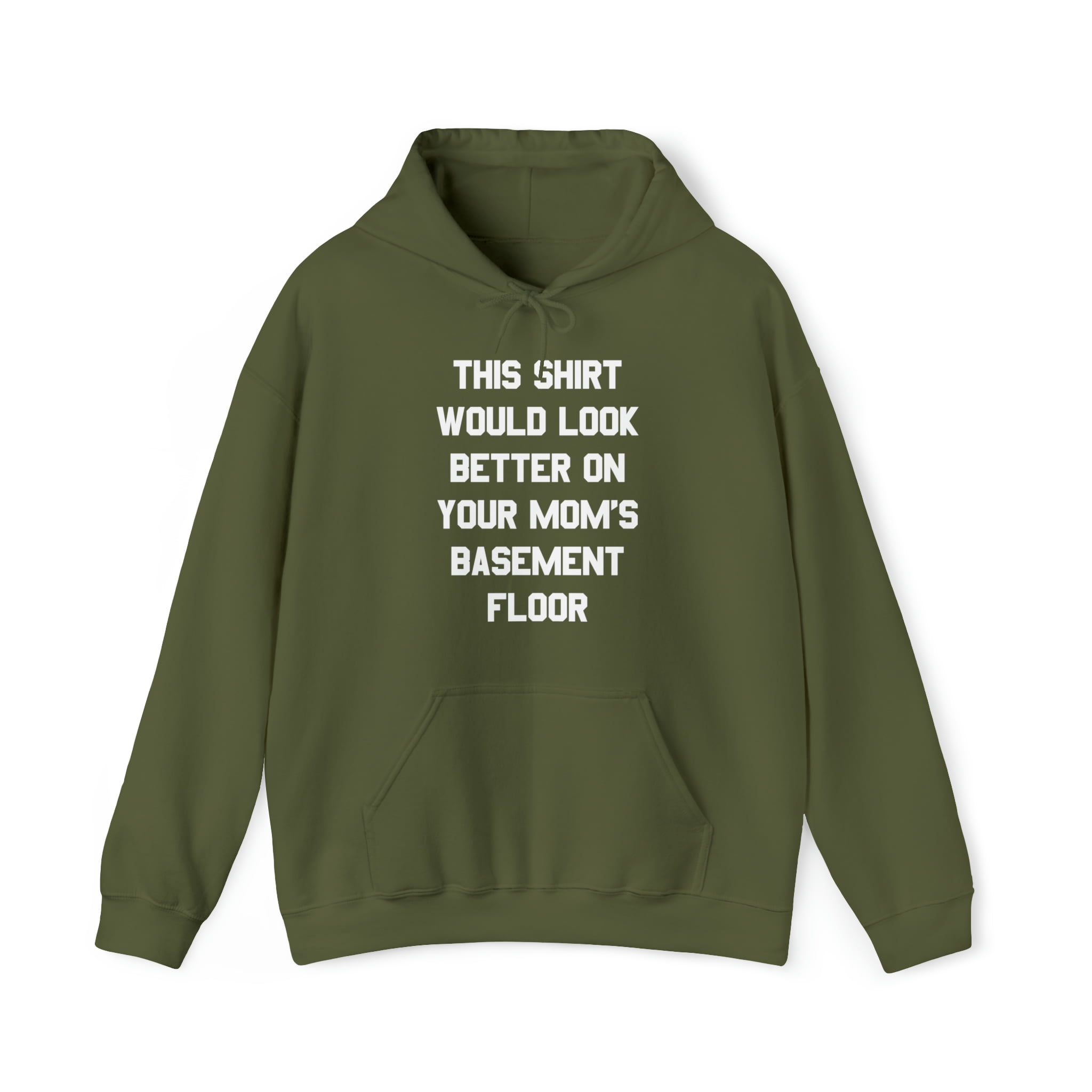 This Shirt Would Look Better On Your Mom s Basement Floor Graphic Hoodie Sweatshirt Sizes S 5XL Walmart