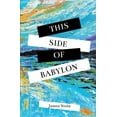 thumbnail image 1 of This Side of Babylon, (Paperback), 1 of 1