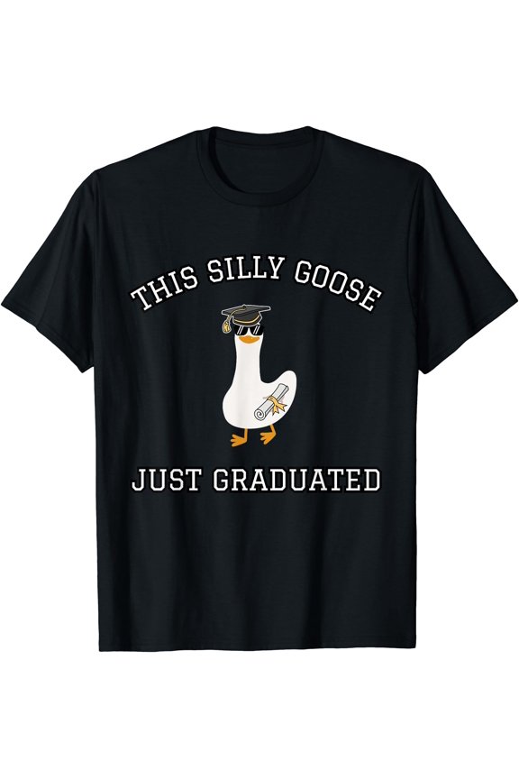 This Silly Goose Just Graduated - Funny Graduation Gift T-Shirt, Unisex T-Shirt