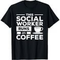 thumbnail image 1 of This Social Worker Runs On Coffee T-Shirt, 1 of 4