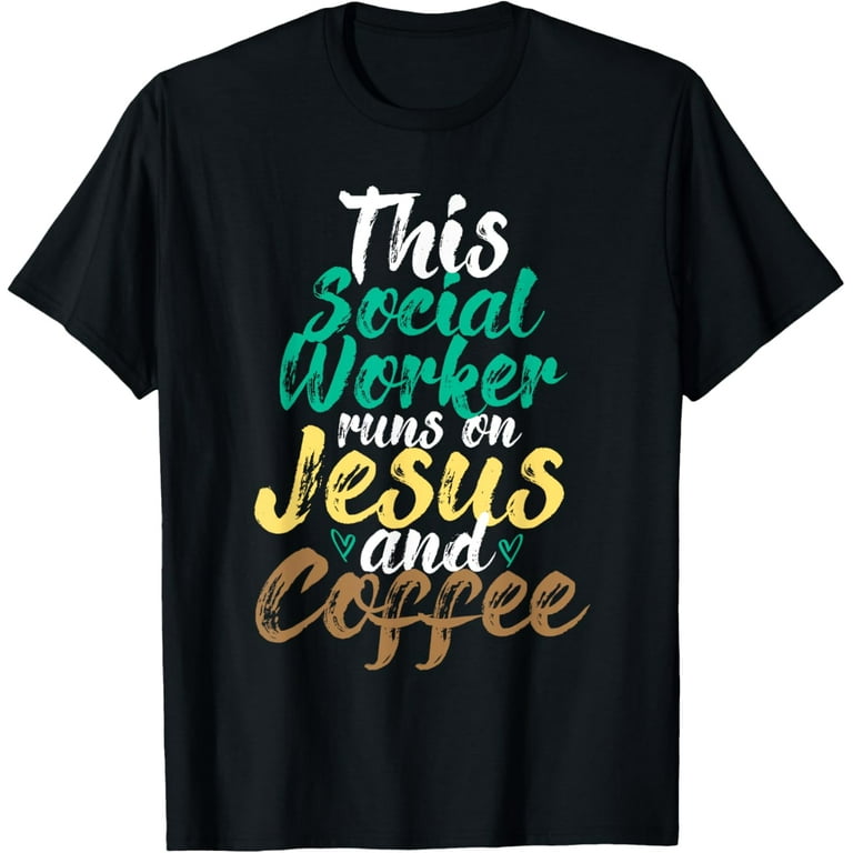 This Social Worker Runs On Jesus And Coffee T-Shirt This Social Worker Runs On Jesus And Coffee T-Shirt