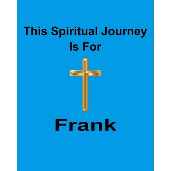 This Spiritual Journey Is For Frank: Your personal notebook to help with your spiritual journey (Paperback)