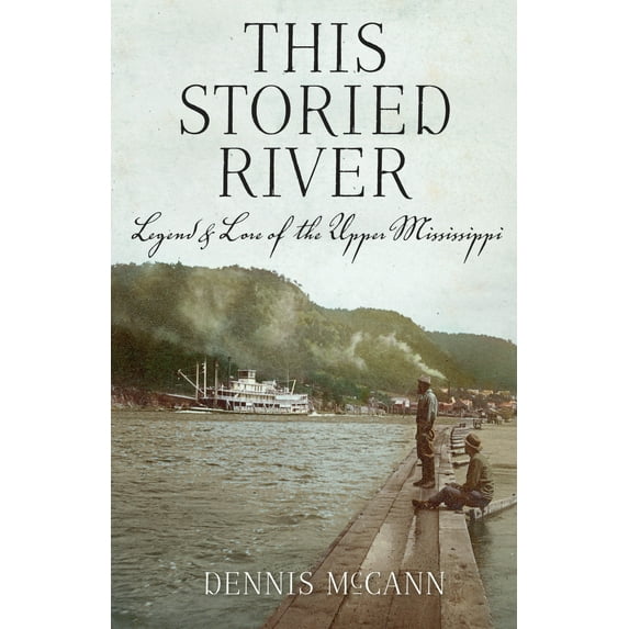 This Storied River: Legend & Lore of the Upper Mississippi