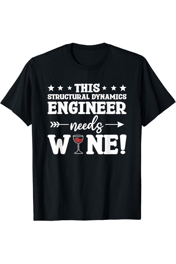 This Structural Dynamics Engineer Needs Wine T-Shirt