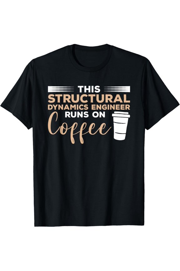 This Structural Dynamics Engineer Runs On Coffee T-Shirt