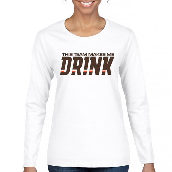 This Team Makes Me Drink Women's Long Sleeve T-shirt Cleveland Football Fan Tailgating