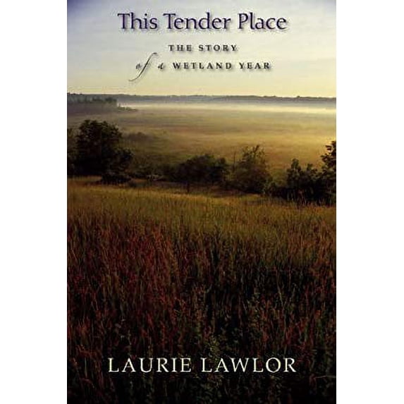 Pre-Owned This Tender Place: The Story of a Wetland Year (Hardcover) 0299214605 9780299214609