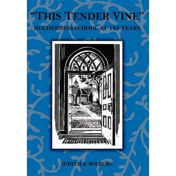 "This Tender Vine": Holderness School at 125 Years (Hardcover)
