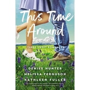 This Time Around Three Sweet Romances, Perfect for Fans of Happily-Ever-Afters from Three Beloved Romance Authors, Paperback